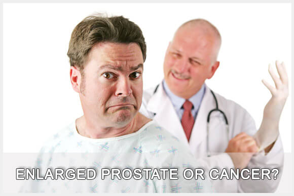 Enlarged Prostate or Prostate Cancer?