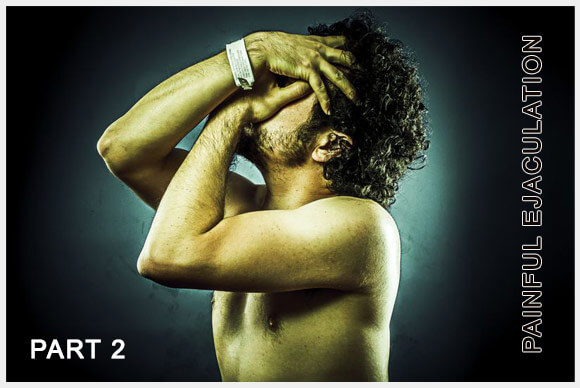 Painful Ejaculation Treatment - Part 2