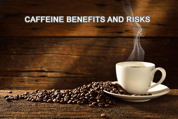 Caffeine Benefits and Risks