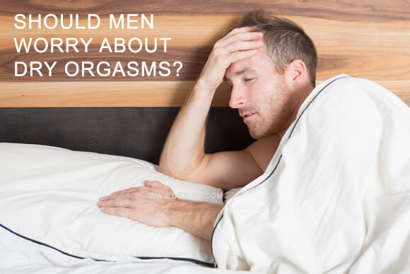 Should Men Worry About Dry Orgasms?