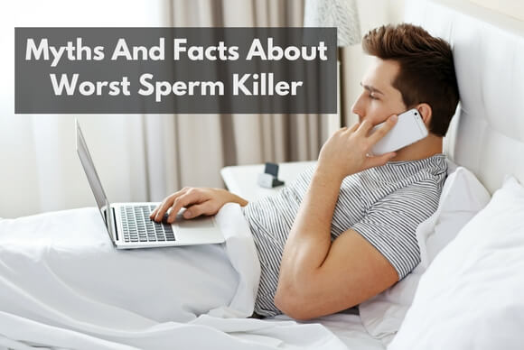 Myths And Facts About Worst Sperm Killer