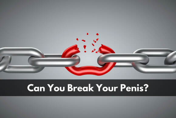 Can you Break your Penis?